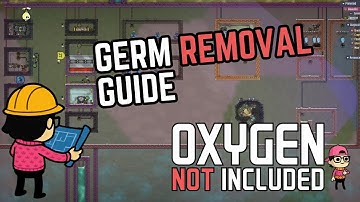 GERM REMOVAL GUIDE for Oxygen Not Included