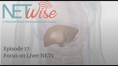 NETWise Episode 17: Focus on Liver NETs