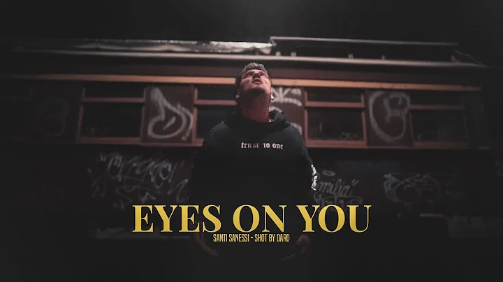 EYES ON YOU - SANTI SANESSI (SHOT BY DARO)