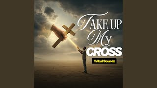 Take Up My Cross