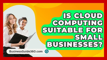 Is Cloud Computing Suitable For Small Businesses? - BusinessGuide360.com