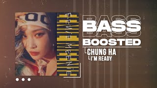 CHUNG HA (청하) - I’m Ready [BASS BOOSTED]