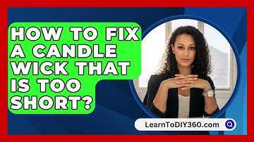 How To Fix A Candle Wick That Is Too Short? - LearnToDIY360.com