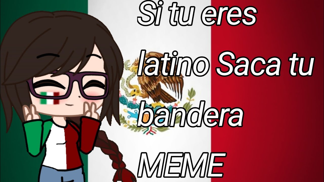 Si tu eres latino saca tu bandera MEME - YouTube