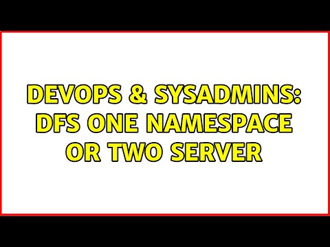 DevOps & SysAdmins: Dfs one namespace or two server