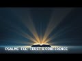 Psalms for Trust &amp; Confidence | Peaceful Scripture Reading