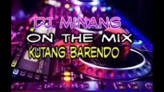 DJ MINANG KUTANG BARENDO REMIX
