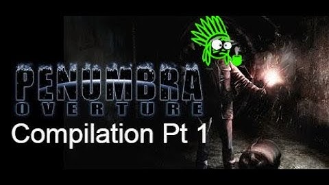 Penumbra Overture Scare n Fail Compilation Pt 1