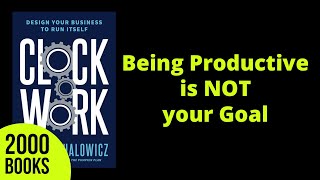 Being Productive is NOT your Goal | Clockwork - Mike Michalowicz