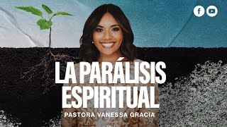 La Parálisis Espiritual ||Pastora Vanessa Gracia