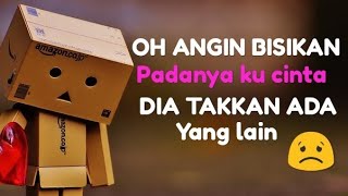 Oh angin bisikan padanya ku cinta dia. (lagu galau)