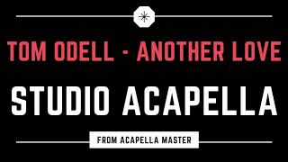 Video thumbnail of "ANOTHER LOVE by TOM ODELL - STUDIO ACAPELLA (Official Version)"