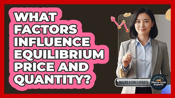 What Factors Influence Equilibrium Price And Quantity?