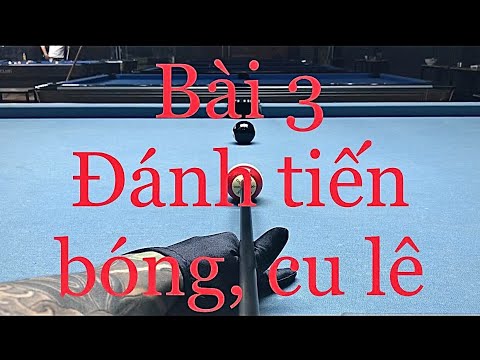 Video Bài 3 đánh tiến bóng, cu lê bóng cái - youtube