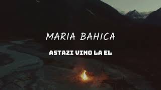 MARIA BAHICA - ASTAZI VINO LA EL