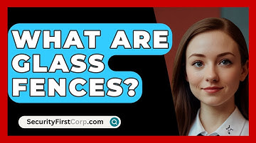 What Are Glass Fences? - SecurityFirstCorp.com