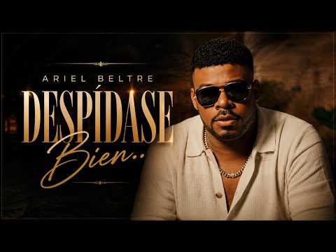 Ariel Beltre - Despidase Bien (Video Oficial)