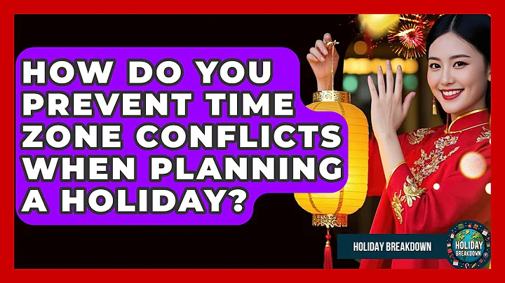 How Do You Prevent Time Zone Conflicts When Planning A Holiday? - Holiday Breakdown