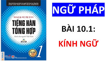 Ngữ Pháp Tiếng Hàn Tổng Hợp Sơ Cấp 1 | Bài 10.1  Kính Ngữ Trong Tiếng Hàn | P1