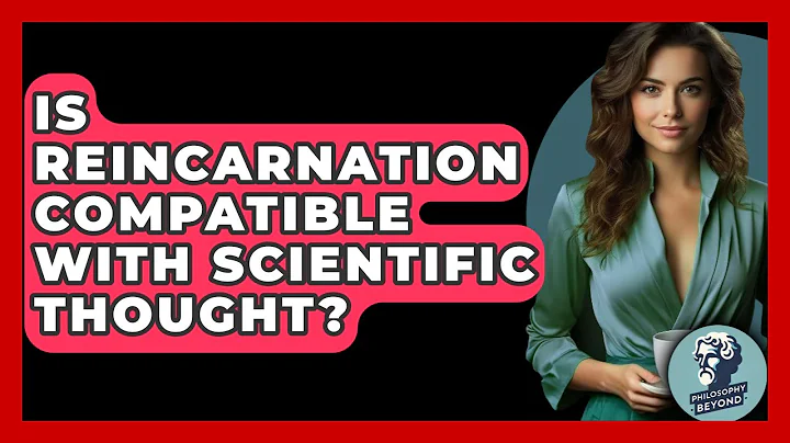 Is Reincarnation Compatible With Scientific Thought? - Philosophy Beyond