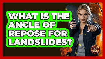 What Is The Angle Of Repose For Landslides? - Man vs. Disaster