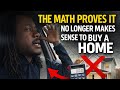 The Math PROVES It No Longer Makes Sense To Buy a House