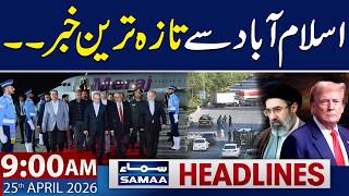 Islamabad Talks 2.0 | Latest News | 9 AM News Headlines | 25 April 2026 | SAMAA TV