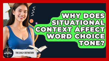 Why Does Situational Context Affect Word Choice Tone? - The Daily Definition