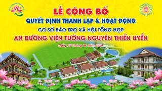 Trực tiếp: Lễ công bố QĐ thành lập \& hoạt động CS bảo trợ XHTH AN DƯỠNG VIỆN TƯỜNG NGUYÊN THIỀN UYỂN