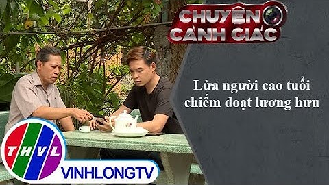 Lừa người cao tuổi chiếm đoạt lương hưu | Chuyện cảnh giác