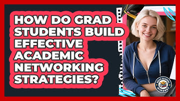 How Do Grad Students Build Effective Academic Networking Strategies? - Grad School Mindset