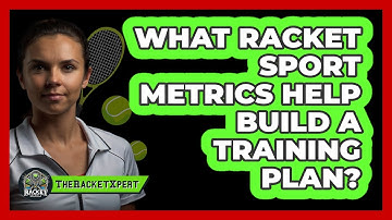 What Racket Sport Metrics Help Build A Training Plan? - The Racket Xpert