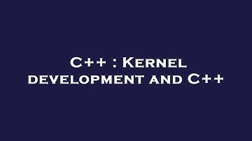 C++ : Kernel development and C++