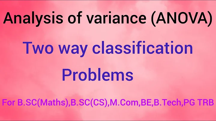 Analysis of variance (ANOVA)  -Two way classification problems