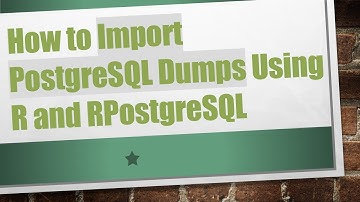 How to Import PostgreSQL Dumps Using R and RPostgreSQL