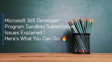 Microsoft 365 Developer Program Sandbox Subscription Issues Explained | Here’s What You Can Do! 🔥
