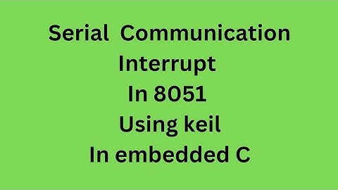 Serial Communication Interrupt In 8051 using keil in embedded C