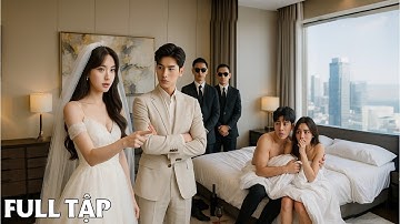 Cô gái đi bắt gian chồng sắp cưới ở khách sạn – Không ngờ được Tổng Tài cầu hôn tại chỗ!