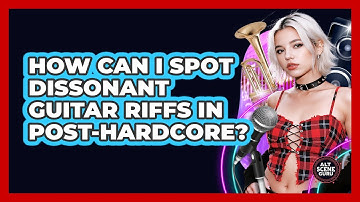 How Can I Spot Dissonant Guitar Riffs In Post-Hardcore?