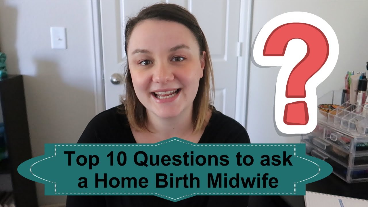 Top 10 Question to Ask a Home Birth Midwife YouTube