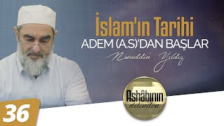 İSLAM'IN TARİHİ ADEM (A.S)'DAN BAŞLAR | Ashabının Dilinden | 36.Bölüm