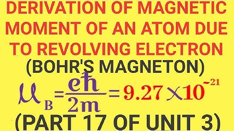 MAGNETIC MOMENT OF ATOM DUE TO A REVOLVING ELECTRON (DERIVATION OF BOHR