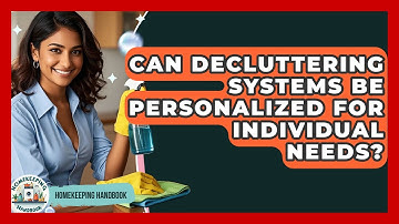 Can Decluttering Systems Be Personalized for Individual Needs? | Homekeeping Handbook