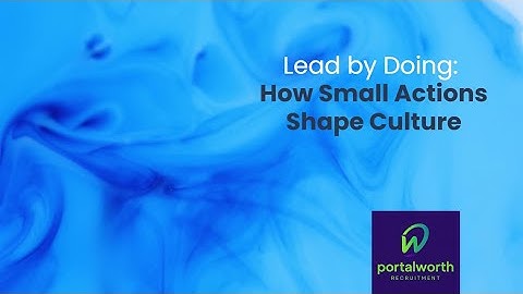 Lead by Doing: How Behaviour Shapes Culture