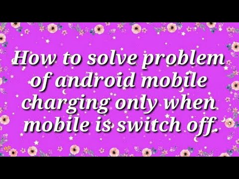 How to solve problem of Phone charging only when in switch off mode?