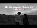 Ninda noyana handawe  [Slowed + reverbe] | නින්ද නොයන හැන්දෑවෙ slowed and reverb
