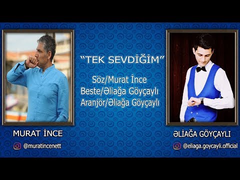 Murat İnce ft Eliağa Göyçaylı - Tek Sevdiğim (Düet Version)