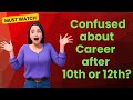 Confused about Career after 10th/12th class | 5 Reasons you must take professional Career Guidance 