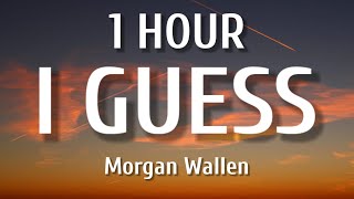 Morgan Wallen - I Guess (1 HOUR/Lyrics)