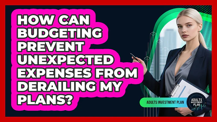 How Can Budgeting Prevent Unexpected Expenses From Derailing My Plans? - Adults Investment Plan